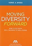 Moving Diversity Forward: How to Go From Well-Meaning to Well-Doing