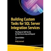 Building Custom Tasks for SQL Server Integration Services: The Power of .NET for ETL for SQL Server 2019 and Beyond