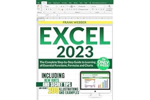 EXCEL 2023: The Complete Step-by-Step Guide to Learning all Essential Functions, Formulas and Charts in only 1 Week, includin