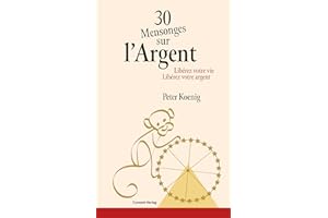 30 Mensonges sur l'Argent: Libérez votre vie – Libérez votre argent (French Edition)