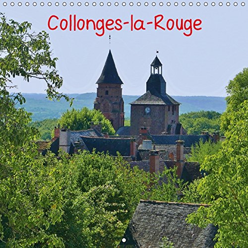 Collonges La Rouge 18 Collonges La Rouge Est Situe Dans Le Departement De La Correze Il Est Classe Parmi Les Plus Beaux Villages De France Calvendo Nature French Edition Amazon Com Books