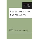 Federalism and Subsidiarity: NOMOS LV (NOMOS - American Society for Political and Legal Philosophy, 21)