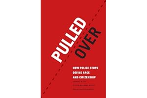 Pulled Over: How Police Stops Define Race and Citizenship (Chicago Series in Law and Society)