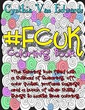 #Fcuk Coloring Book: #Fcuk is Coloring Book No.10 in the Adult Coloring Book # Series Celebrating th by Cynthia Van Edwards