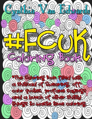 #Fcuk Coloring Book: #Fcuk is Coloring Book No.10 in the Adult Coloring Book # Series Celebrating th by Cynthia Van Edwards