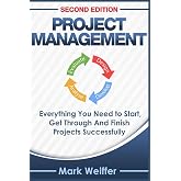 Project Management: Everything You Need to Start, Get Through and Finish Projects Successfully