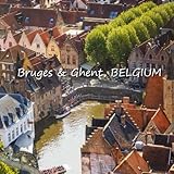 Bruges & Ghent, BELGIUM by Naira R. Matevosyan, Richard Matevosyan