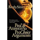 Pro-Life Answers to Pro-Choice Arguments Expanded & Updated