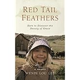 Red Tail Feathers: Dare to Discover the Beauty of Grace