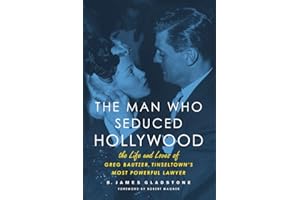 The Man Who Seduced Hollywood: The Life and Loves of Greg Bautzer, Tinseltown's Most Powerful Lawyer
