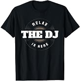 Relax The DJ is Here Funny Music DJ T-Shirt