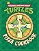 The Teenage Mutant Ninja Turtles Pizza Cookbook by 