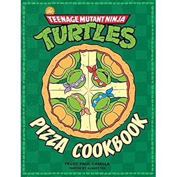 The Teenage Mutant Ninja Turtles Pizza Cookbook The Teenage Mutant Ninja Turtles Pizza Cookbook