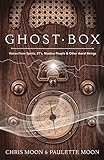 Ghost Box: Voices from Spirits, ETs, Shadow People & Other Astral Beings by Chris Moon, Paulette Moon