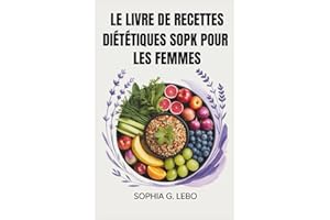 LE LIVRE DE RECETTES DIÉTÉTIQUES SOPK POUR LES FEMMES: Un régime SOPK étape par étape pour équilibrer les hormones, stimuler 