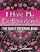 I Hate My Ex-Boyfriend: An Adult Coloring Book with Funny Romance Quotes, Inspirational Sayings for Women, and Relaxing Flower Patterns by