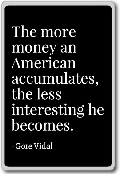 Amazon Com The More Money An American Accumulates The Less Gore Vidal Quotes Fridge Magnet Black Kitchen Dining