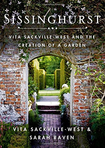 Sissinghurst: Vita Sackville-West and the Creation of a Garden by Vita Sackville-West, Sarah Raven