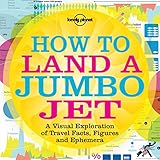 Image de How to Land a Jumbo Jet: A Visual Exploration of Travel Facts, Figures and Ephemera