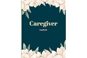 Caregiver Log Book: A Caregiving Tracker Notebook | Personal Caregiver Organizer Log Book | Care Log Journal | Medical Care Recorder for Seniors, Adults, Caregivers