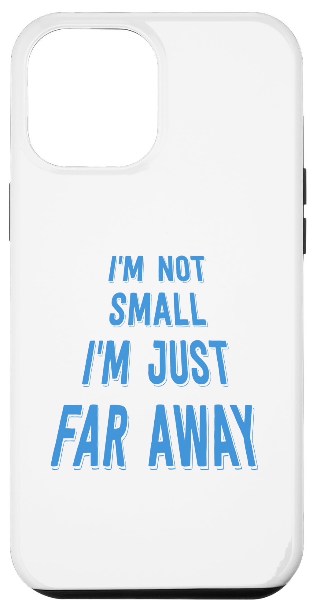 iPhone 15 Pro Max I'm Not Small I'm Just Far Away Short Peoples Graphic Case