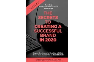 The Secrets to Creating a Successful Brand in 2020: Expert Strategies to Creating a Killer Brand that Stands Out in Your Market! (Mind Your Own Business)