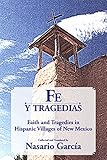 Fe y tragedias: Faith and Tragedies in Hispanic Villages of New Mexico by 