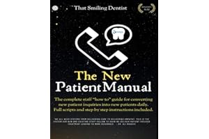 The New Patient Manual: The complete staff “how to” guide for converting new patient inquiries into new patients daily.