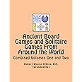 Ancient Board Games and Solitaire Games From Around the World: Combined Volumes One and Two