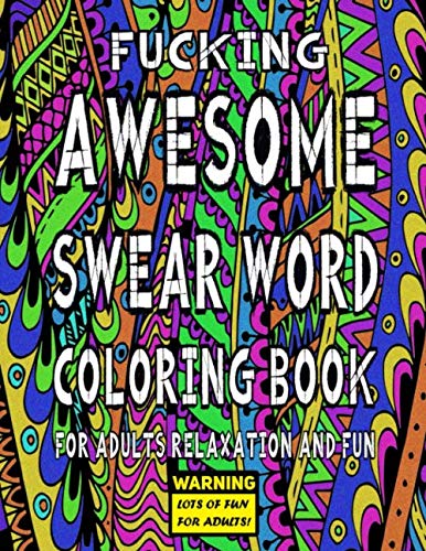 Awesome Swear Word Coloring Book for Adults Relaxation and Fun: Warning - Lots of Fun for Adults! (Coloring Books for Adults) by Adult Coloring Books Factory