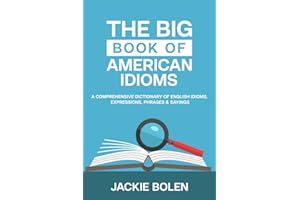 The Big Book of American Idioms: A Comprehensive Dictionary of English Idioms, Expressions, Phrases & Sayings