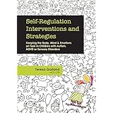 Self-Regulation Interventions and Strategies: Keeping the Body, Mind &amp; Emotions on Task in Children with Autism, ADHD or Sensory Disorders