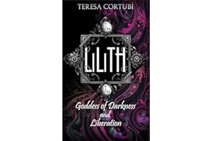 Lilith: Goddess of Darkness and Liberation (Dark Goddesses Book 1)