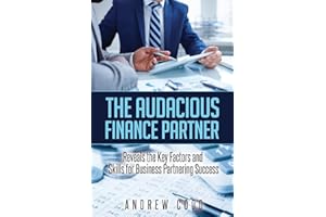 The Audacious Finance Partner: Reveals The Key Factors and Skills for Business Partnering Success