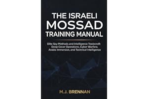The Israeli Mossad Training Manual: Elite Spy Methods and Intelligence Tradecraft , Deep Cover Operations, Cyber Warfare, Ara