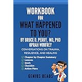 Workbook for What Happened to You? By Bruce D. Perry, MD, PhD & Oprah Winfrey: Conversations on Trauma, Resilience, and Heali