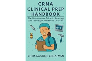 CRNA Clinical Prep Handbook: The No-Nonsense Guide to Surviving and Thriving in Anesthesia Clinicals