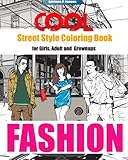 COOL Street Style Fashion Coloring Book for Adult Grownups and Girls: fashionista coloring book,Fashion Passion,A Stress Relieving (Street Fashion Coloring Books) (Volume 2) by 