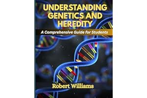 UNDERSTANDING GENETICS AND HEREDITY: A Comprehensive For Students