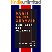 Paris Saint-Germain : Annuaire des Joueurs: tout l'effectif du PSG depuis sa création en juillet 1970 (French Edition) book cover Paris Saint-Germain : Annuaire des Joueurs: tout l'effectif du PSG depuis sa création en juillet 1970 (French Edition) book cover