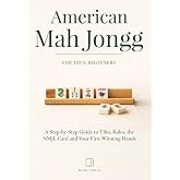 American Mah Jongg for True Beginners: A Step-by-Step Guide to Tiles, Rules, the NMJL Card and Your First Winning Hands (True