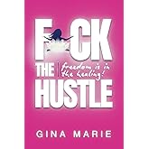 F*ck the Hustle!: Freedom is in the Healing!