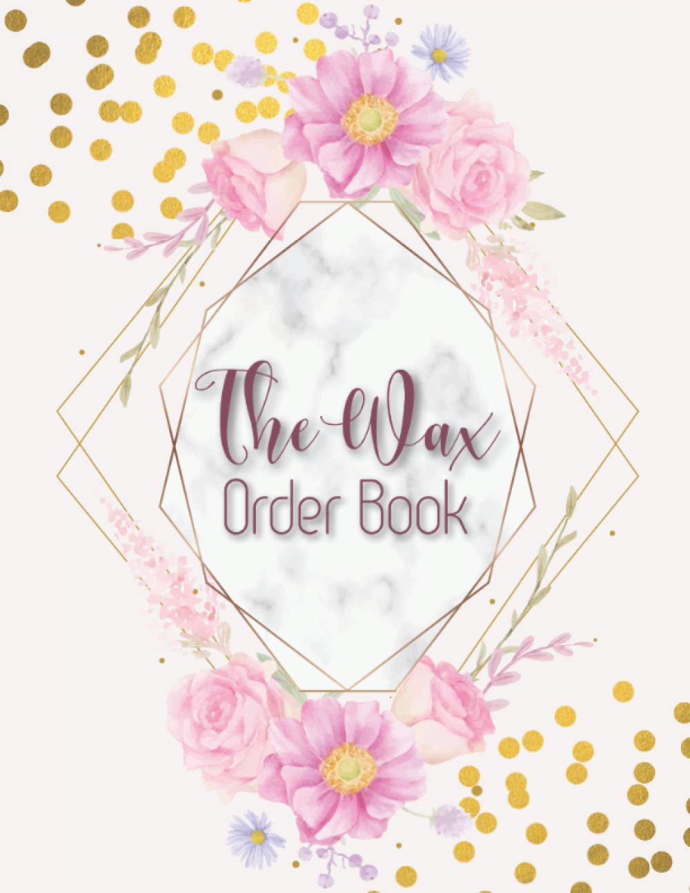 The Wax Order Book: Customer Order Form With Order Log Section, Full Page Order Forms to Keep All Your Order 158 pages Large Size 8.5"x11" Floral & Gold Glitter Cover