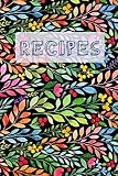 Recipes: Blank Cookbook and Recipe Journal, Floral Pattern Recipes: Blank Cookbook and Recipe Journal, Floral Pattern