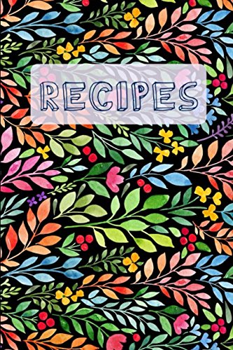 Recipes: Blank Cookbook and Recipe Journal, Floral Pattern Recipes: Blank Cookbook and Recipe Journal, Floral Pattern