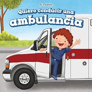 Quiero conducir una ambulancia/ I Want to Drive an Ambulance (Al Volante/ at the Wheel) (Spanish Edition)