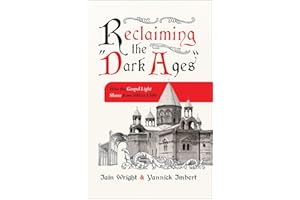 Reclaiming the “Dark Ages”: How the Gospel Light Shone from 500 to 1500