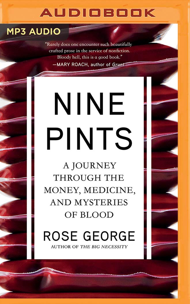 Nine Pints A Journey Through The Money Medicine And Mysteries Of Blood George Rose Cass Karen 9781721335992 Amazon Com Books
