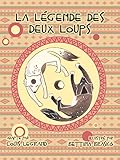 La légende des deux loups (French Edition) by Louis Legrand, Bettina Braskó