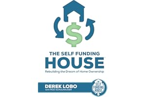 The Self Funding House: Rebuilding The Dream of Home Ownership (The Self Funding House Book Series)